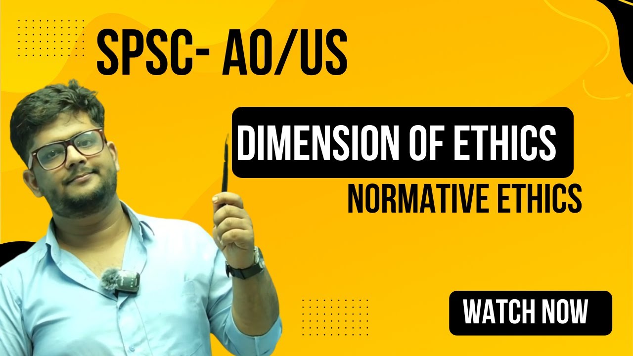 Dimensions of Ethics | Focus on Normative Ethics | SPSC AO/US Mains by Nayan Ghimire