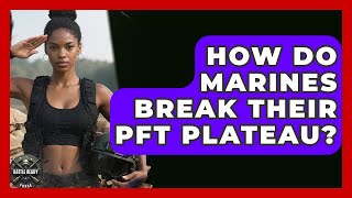 How Do Marines Break Their PFT Plateau - Battle Ready Force