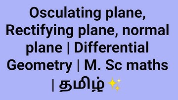 Osculating plane, Rectifying plane, normal plane | Differential Geometry | M. Sc maths | தமிழ்✨