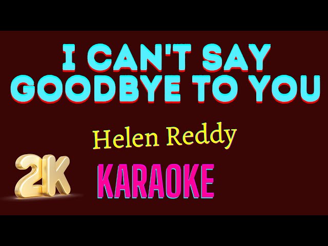 I Can't Say Goodbye To You [ Helen Reddy ] 2K Karaoke class=