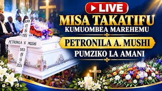 🔴LIVE MISA TAKATIFU KUMUOMBEA MAREHEMU PETRONILA A. MUSHI