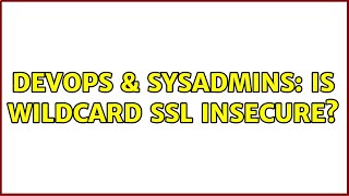 Famous DevOps & SysAdmins: Is wildcard ssl insecure? (5 Solutions!!) Wealth