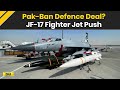 Bangladesh News: Pakistan Pushes JF-17 Fighter Jets To Bangladesh | New Military Alignment?