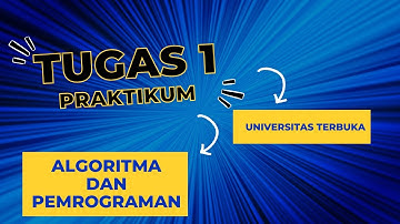 TUGAS 1 PRAKTIKUM ALGORITMA DAN PEMROGRAMAN - UNIVERSITAS TERBUKA