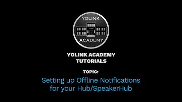 YoLink Academy: Setting up Offline Notifications for your Hub/SpeakerHub
