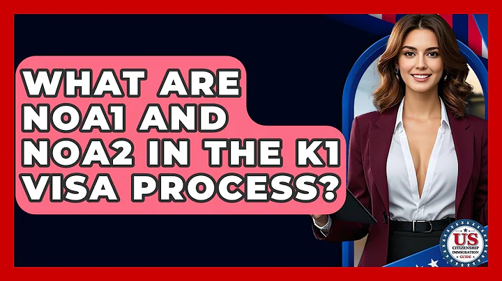 What Are NOA1 And NOA2 In The K1 Visa Process? - US Citizenship Immigration Guide