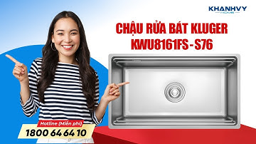 CHẬU RỬA CHÉN KLUGER KWU8161FS S76 | Sự Lựa Chọn Thông Minh Cho Gia Đình Hiện Đại