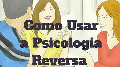 Como usar psicologia reversa no relacionamento?