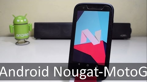 Install Android Nougat 7.0 (CM14) on Moto G 1st Gen !!