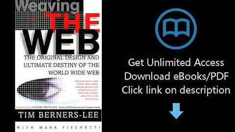 Download Weaving the Web: The Original Design and Ultimate Destiny of the World Wide Web [P.D.F]