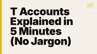 T Accounts Explained in 5 Minutes (No Jargon)