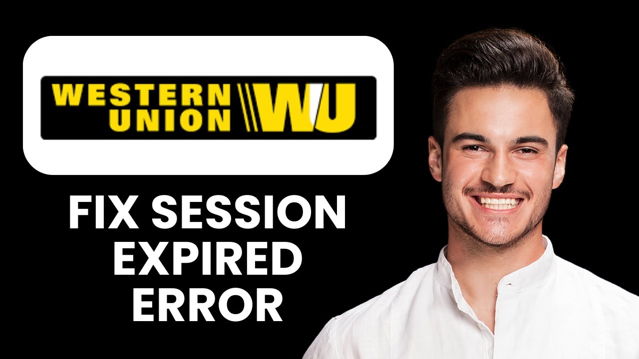 Western Union Session Expired Error — Fix 📱 Quickly Restore Access And Continue Transfers