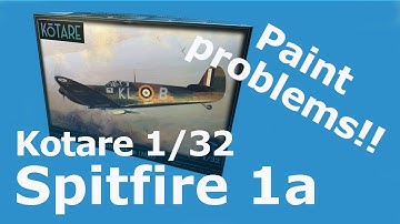 Kotare 1/32 Spitfire Mk1a - Paint problems!