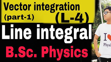 (L-4) Line integral // Vector integration // B.Sc. Physics 1st year // Mathematical Physics