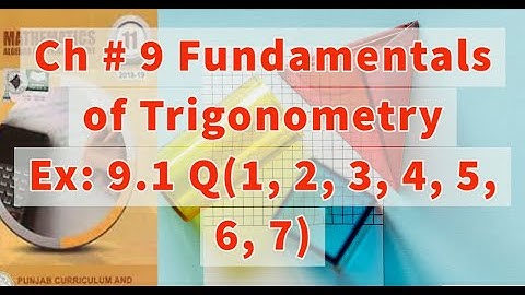 Ch 9 - Fundamental Of Trigonometry -Ex 9.1 Q 1,2,3,4,5,6,7 - 11th Class Math - Smart Syllabus.