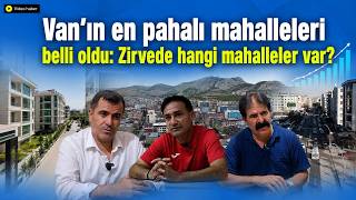 Vanın En Pahalı Mahalleleri Belli Oldu Zirvede Hangi Mahalleler Var?
