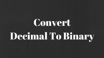 Binary Numbers - How To Convert Decimal To Binary