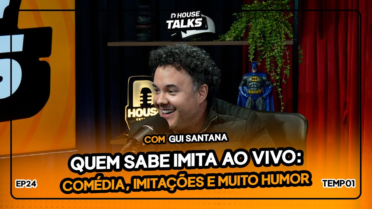 GUI SANTANA SONHA EM TER UM FILME DE COMÉDIA | DHOUSE TALKS #24