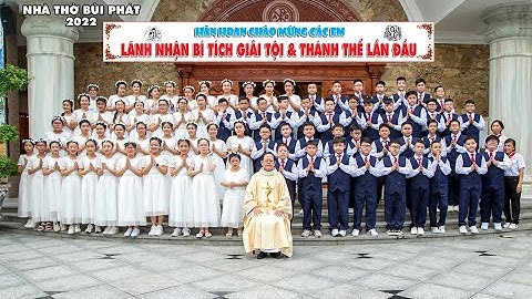 VIDEO Slideshow THÁNH LỄ CÁC EM RƯỚC LỄ LẦN ĐẦU TẠI THÁNH ĐƯỜNG GX BÙI PHÁT NGÀY 19-06-2022 .(TTBP).