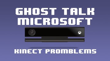 Ghost Talk: Kinect 2.0 Problems