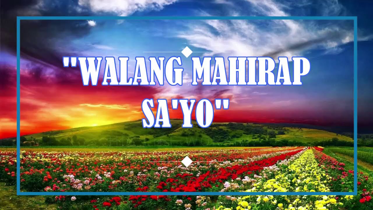Lyrics Of Walang Mahirap Sa Yo