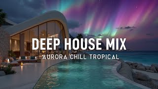 Download Lagu Aurora Chillout 🌌 Deep House Mix for Starlit Nights MP3