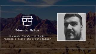 FrontinVale 2016 - Jurassic JavaScript Park: rodando offline até na Ilha Nublar  por Eduardo Matos screenshot 4