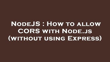 NodeJS : How to allow CORS with Node.js (without using Express)