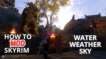 Getting Weather, Water and Sky mods - How to mod Skyrim