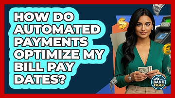 How Do Automated Payments Optimize My Bill Pay Dates? - Ask Your Bank Teller
