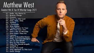 Matthew West Greatest Hits Playlist \& Top 30 Best Christian Worship Music 2021 | Worship Songs 2021