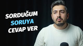 Soruma Cevap Vermedin?