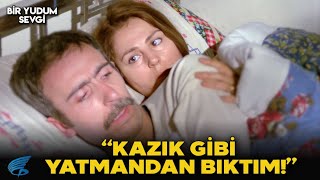 Bir Yudum Sevgi Türk Filmi | Kazık Gibi Yatmandan Bıktım!