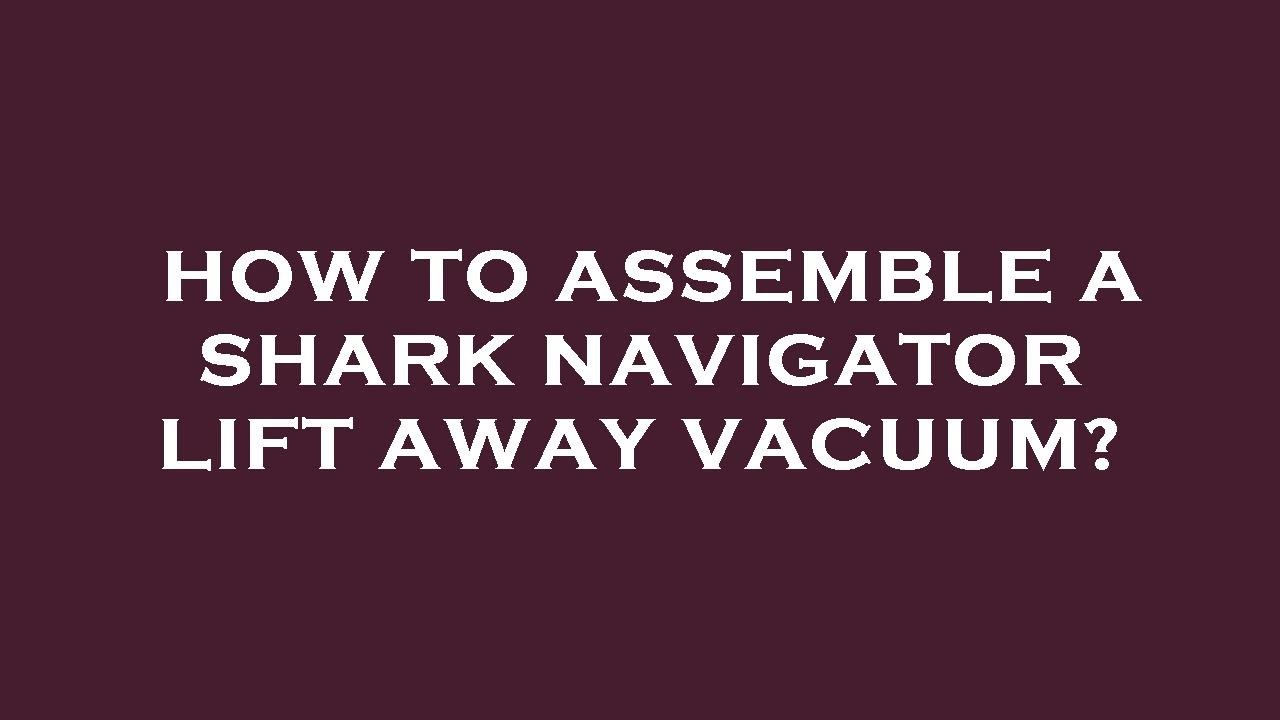 How to assemble a shark navigator lift away vacuum? YouTube