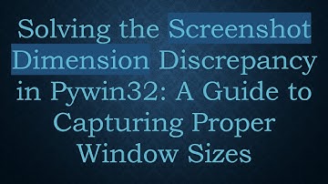 Solving the Screenshot Dimension Discrepancy in Pywin32: A Guide to Capturing Proper Window Sizes