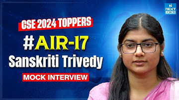 Sanskriti Trivedy AIR 17 | UPSC CSE 2024 Topper’s Mock Interview | NEXT IAS #mockinterview
