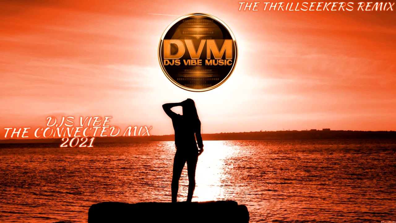 Djs Vibe - The Connected Mix 2021 (The Thrillseekers Remix)