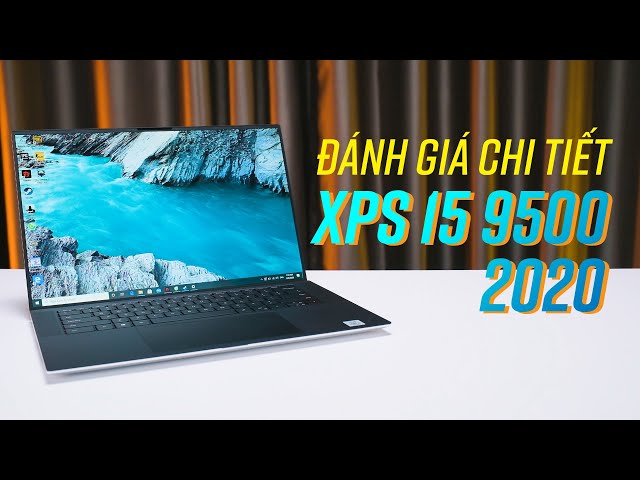 Đánh giá chi tiết Dell XPS 15 9500 (2020): Ultrabook đỉnh cao!