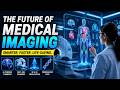 Future of Medical Imaging (9 Minutes)