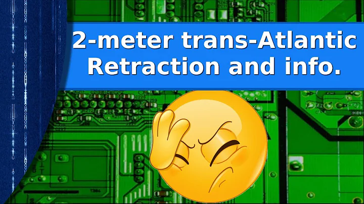 Ham Radio - 2-meter trans Atlantic QSO video retraction and info