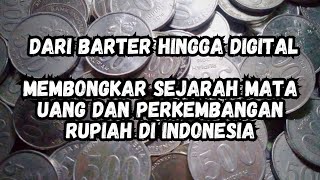 Dari Barter hingga Digital - Membongkar Sejarah Mata Uang dan Perkembangan Rupiah di Indonesia