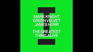 Mark Knight , Green Velvet & James Hurr - The Greatest Thing Alive (Extended Mix) (HOUSE) Resimi