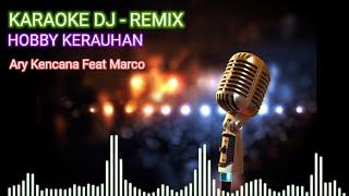 KARAOKE DJ REMIX HOBBY KERAUHAN ARY KENCANA FEAT MARCO