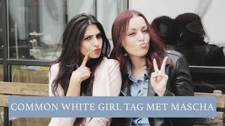 Common White Girl Tag met Mascha Beautygloss  Anna Nooshin