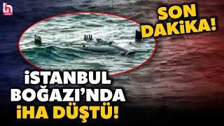 SON DAKİKA! İstanbul Boğazı'nda kırmızı alarm! Balıkçılar denizin ortasında düşmüş İHA buldu!