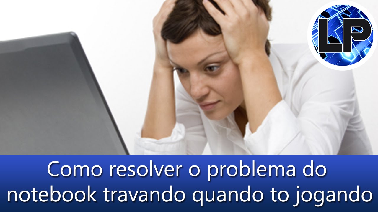 Como resolver o problema do Notebook travando quando está jogando YouTube