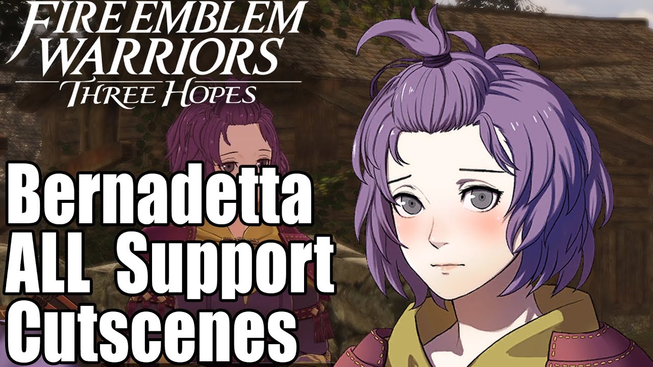 Fire Emblem Warriors Three Hopes All Bernadetta Supports Cutscenes