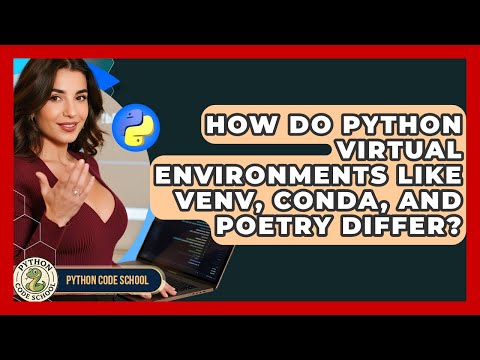 How Do Python Virtual Environments Like Venv, Conda, And Poetry Differ? - Python Code School