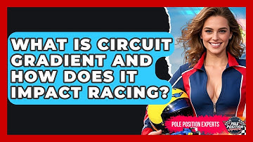 What Is Circuit Gradient And How Does It Impact Racing? - Pole Position Experts