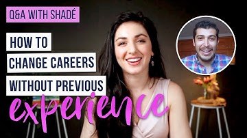 How to Change your Career without Previous Experience | Q&A with Shadé